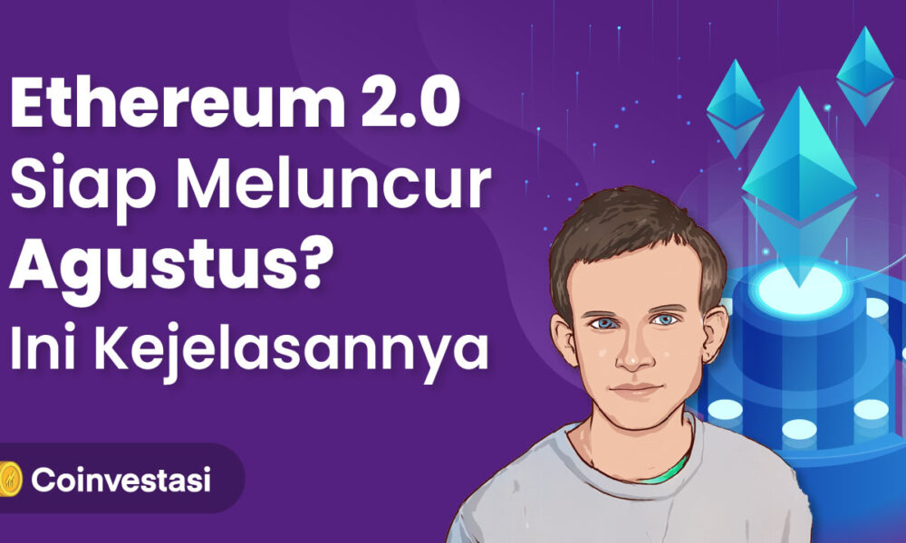 Ethereum 2.0 Siap Meluncur Agustus? Ini Kejelasannya